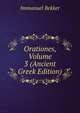 Orationes, Volume 3 (Ancient Greek Edition), Immanuel Bekker 