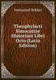 Theophylacti Simocattae Historiam Libri Octo (Latin Edition), Immanuel Bekker 