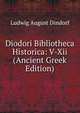 Diodori Bibliotheca Historica: V-Xii (Ancient Greek Edition), Ludwig August Dindorf 