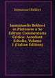 Immanuelis Bekkeri in Platonem a Se Editum Commentaria Critica: Accedunt Scholia, Volume 1 (Italian Edition), Immanuel Bekker 