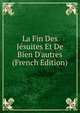 La Fin Des J?suites Et De Bien D'autres (French Edition), 