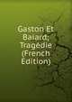 Gaston Et Baiard; Tragedie (French Edition), 