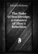 The Duke of Stockbridge; a romance of Shay's Rebellion, Edward Bellamy 