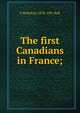 The first Canadians in France;, F McKelvey 1878-1931 Bell 