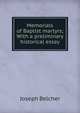 Memorials of Baptist martyrs; With a preliminary historical essay, Joseph Belcher 