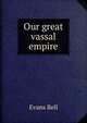 Our great vassal empire, Evans Bell 