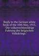 Reply to the German white book of the 10th May, 1915, "Die volkerrechtswidrige Fuhrung des belgischen Volkskriegs.", 