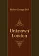 Unknown London, Walter George Bell 