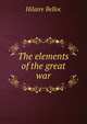The elements of the great war, Belloc, Hilaire, 1870-1953 