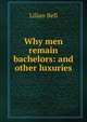 Why men remain bachelors: and other luxuries, Lilian Bell 
