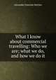 What I know about commercial travelling: Who we are; what we do, and how we do it, Alexander Emerson Belcher 