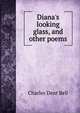 Diana's looking glass, and other poems, Charles Dent Bell 