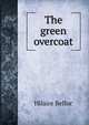 The green overcoat, Belloc, Hilaire, 1870-1953 