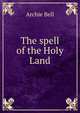 The spell of the Holy Land, Archie Bell 