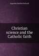 Christian science and the Catholic faith, Augustine Matthias Bellwald 