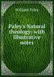 Paley's Natural theology: with illustrative notes, William Paley 
