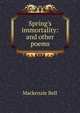 Spring's immortality: and other poems, Mackenzie Bell 