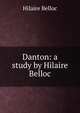 Danton: a study by Hilaire Belloc, Belloc, Hilaire, 1870-1953 