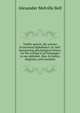 Visible speech, the science of universal alphabetics: or, Self-interpreting physiological letters, for the writing of all languages in one alphabet, illus. by tables, diagrams, and examples, Alexander Melville Bell 