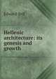 Hellenic architecture: its genesis and growth, Edward Bell 