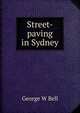 Street-paving in Sydney, George W Bell 