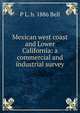 Mexican west coast and Lower California: a commercial and industrial survey, P L. b. 1886 Bell 