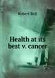 Health at its best v. cancer, Bell, Robert 