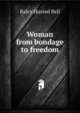 Woman from bondage to freedom, Ralcy Husted Bell 