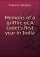 Memoirs of a griffin; or, A cadet's first year in India, Francis J Bellew 