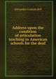 Address upon the condition of articulation teaching in American schools for the deaf, Alexander Graham Bell 