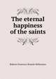 The eternal happiness of the saints, Roberto Francesco Romolo Bellarmino 