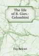 The life of B. Giov.-Colombini, Feo Belcari 