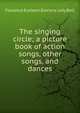 The singing circle; a picture book of action songs, other songs, and dances, Florence Eveleen Elenore lady Bell 
