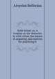 Solid virtue: or, A treatise on the obstacles to solid virtue, the means of acquiring, and motives for practicing it, Aloysius Bellecius 
