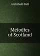 Melodies of Scotland, Archibald Bell 