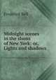 Midnight scenes in the slums of New York: or, Lights and shadows, Frederick Bell 