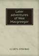 Later adventures of Wee Macgreegor, J J. 1871-1934 Bell 