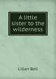 A little sister to the wilderness, Lilian Bell 