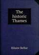 The historic Thames, Belloc, Hilaire, 1870-1953 
