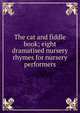 The cat and fiddle book; eight dramatised nursery rhymes for nursery performers, 
