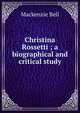Christina Rossetti ; a biographical and critical study, Mackenzie Bell 