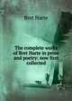 The complete works of Bret Harte in prose and poetry: now first collected, Harte, Bret, 1836-1902 