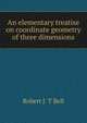 An elementary treatise on coordinate geometry of three dimensions, Robert J. T Bell 