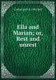 Ella and Marian; or, Rest and unrest, Catherine D. d. 1861 Bell 