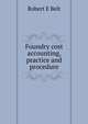 Foundry cost accounting, practice and procedure, Robert E Belt 