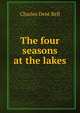The four seasons at the lakes, Charles Dent Bell 