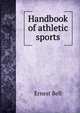 Handbook of athletic sports, Ernest Bell 