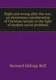 Right and wrong after the war; an elementary consideration of Christian morals in the light of modern social problems, Bernard Iddings Bell 