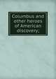 Columbus and other heroes of American discovery;, 