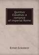 Quintus Claudius; a romance of imperial Rome, Ernst Eckstein 
